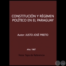 CONSTITUCIÓN Y RÉGIMEN POLÍTICO EN EL PARAGUAY -  Autor: JUSTO JOSÉ PRIETO - Año: 1987